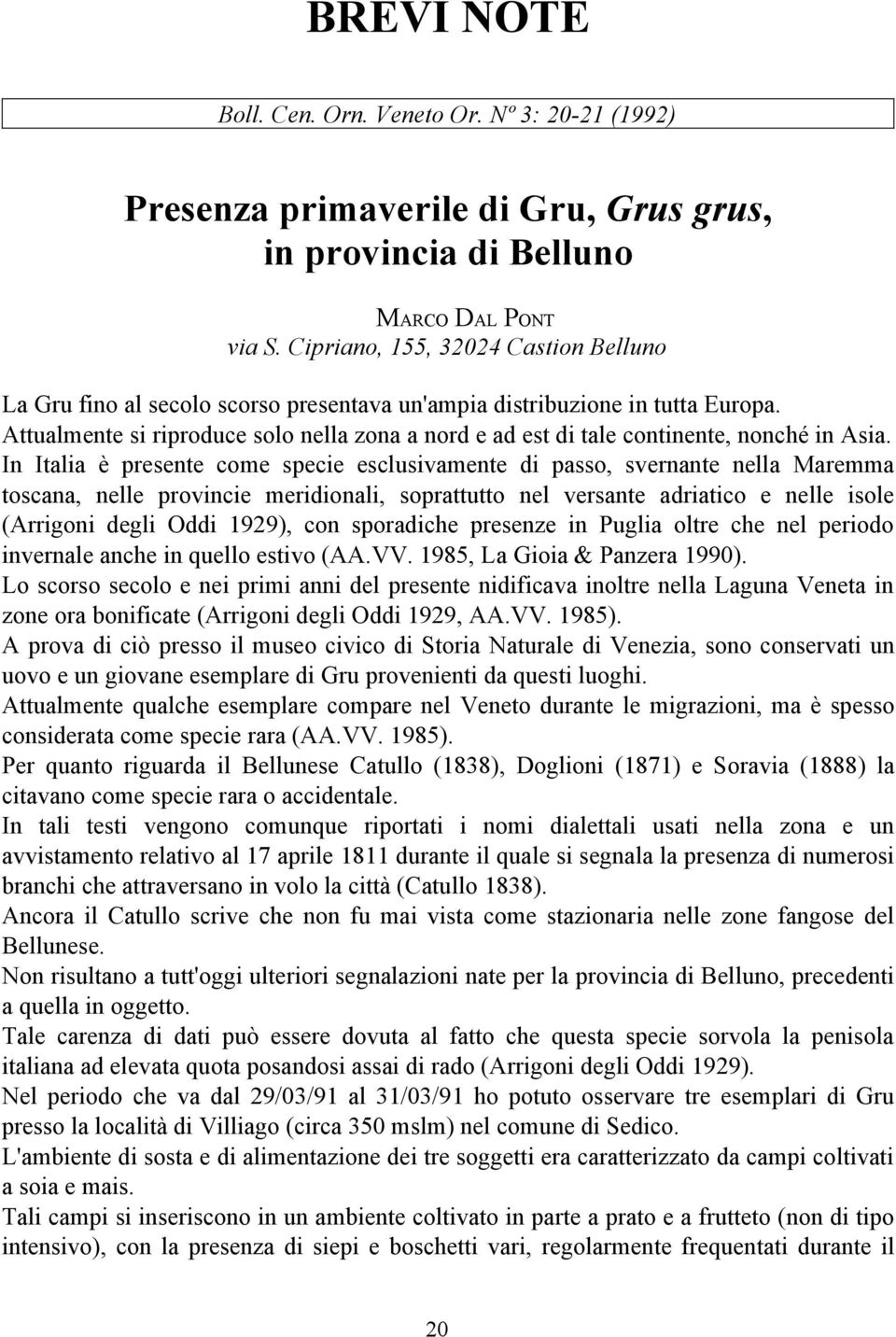 Attualmente si riproduce solo nella zona a nord e ad est di tale continente, nonché in Asia.