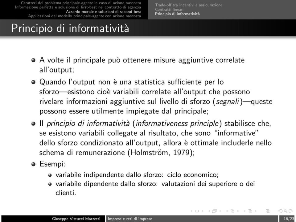 utilmente impiegate dal principale; Il principio di informatività (informativeness principle) stabilisce che, se esistono variabili collegate al risultato, che sono informative dello sforzo