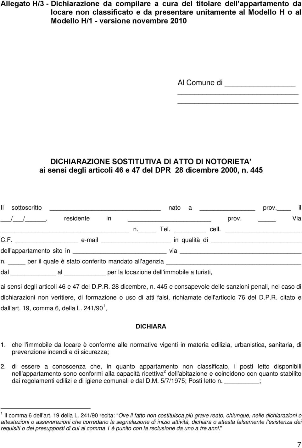 e-mail in qualità di dell'appartamento sito in via n. per il quale è stato conferito mandato all'agenzia dal al per la locazione dell'immobile a turisti, ai sensi degli articoli 46 e 47 del D.P.R.