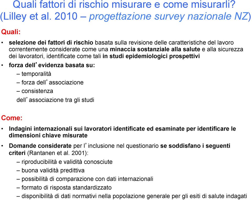 salute e alla sicurezza dei lavoratori, identificate come tali in studi epidemiologici prospettivi forza dell evidenza basata su: temporalità forza dell associazione consistenza dell associazione tra