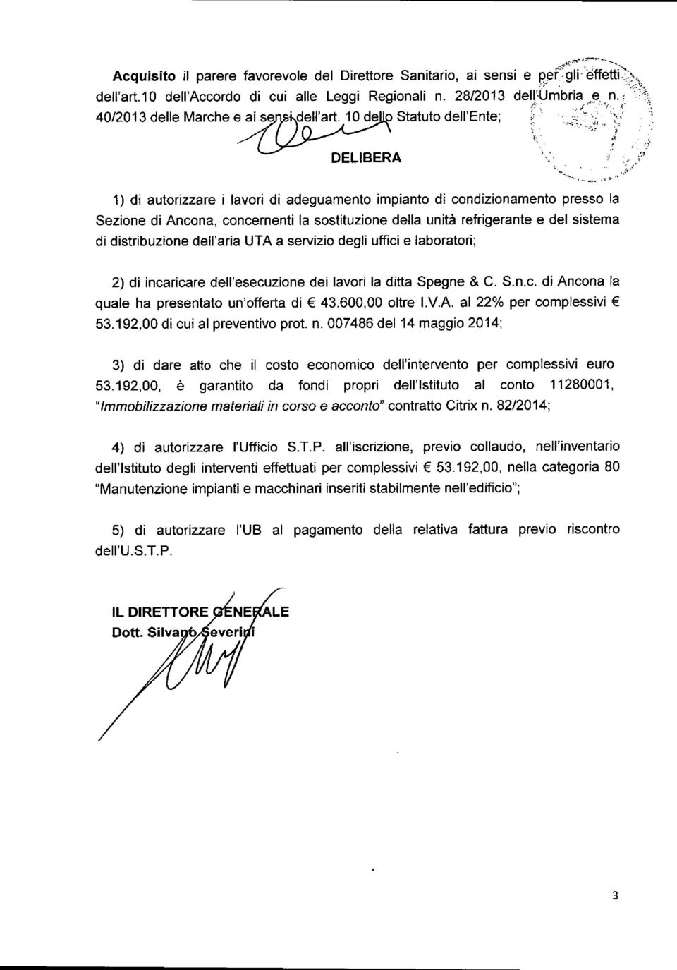 "- 1) di autorizzare i lavori di adeguamento impianto di condizionamento presso la Sezione di Ancona, concernenti la sostituzione della unità refrigerante e del sistema di distribuzione dell'aria UTA