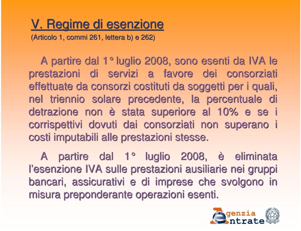 superiore al 10% e se i corrispettivi dovuti dai consorziati non superano i costi imputabili alle prestazioni stesse.