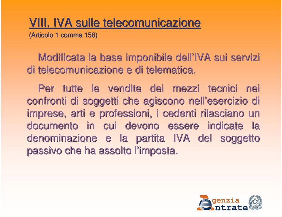 Per tutte le vendite dei mezzi tecnici nei confronti di soggetti che agiscono nell esercizio esercizio di