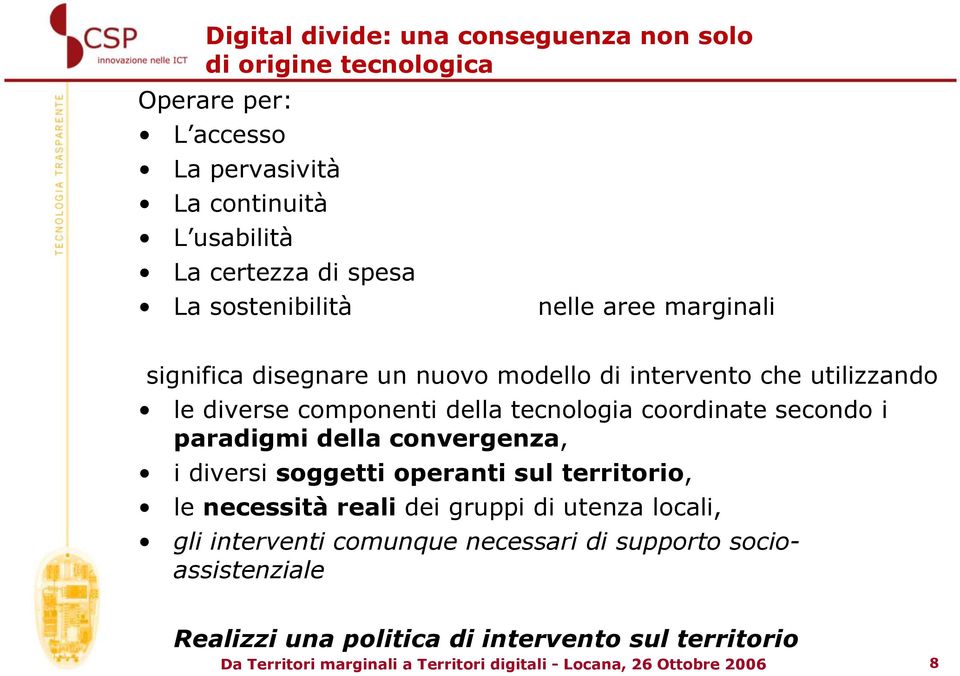 secondo i paradigmi della convergenza, i diversi soggetti operanti sul territorio, le necessità reali dei gruppi di utenza locali, gli interventi comunque