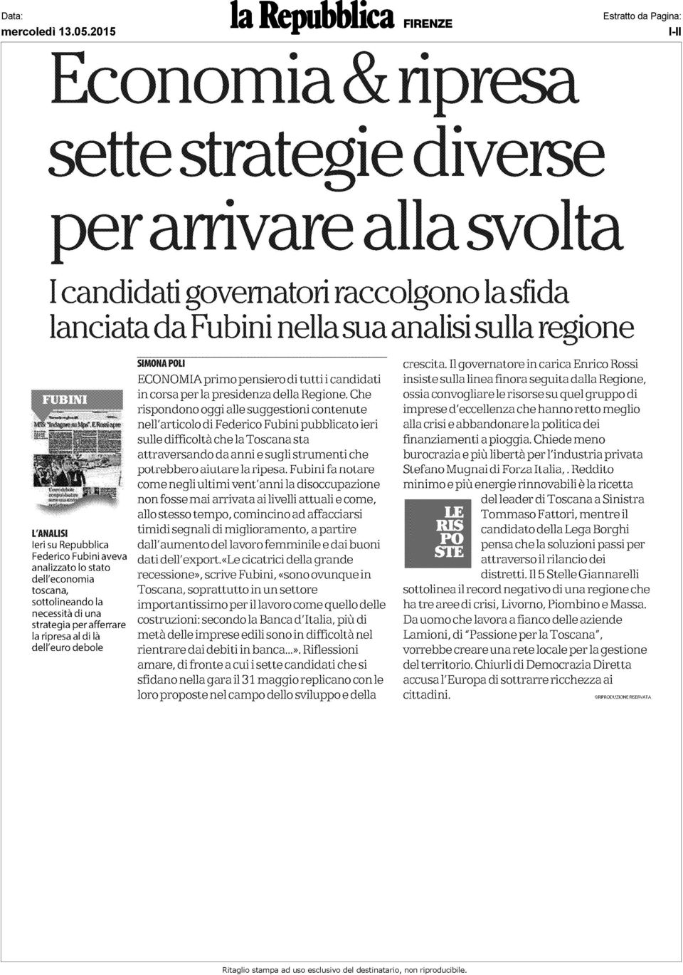 sottolineando la necessità di una strategia per afferrare la ripresa aldilà dell'euro debole SIMONA POLI ECONOMIA primo pensiero di tutti i candidati in corsa perla presidenza della Regione.