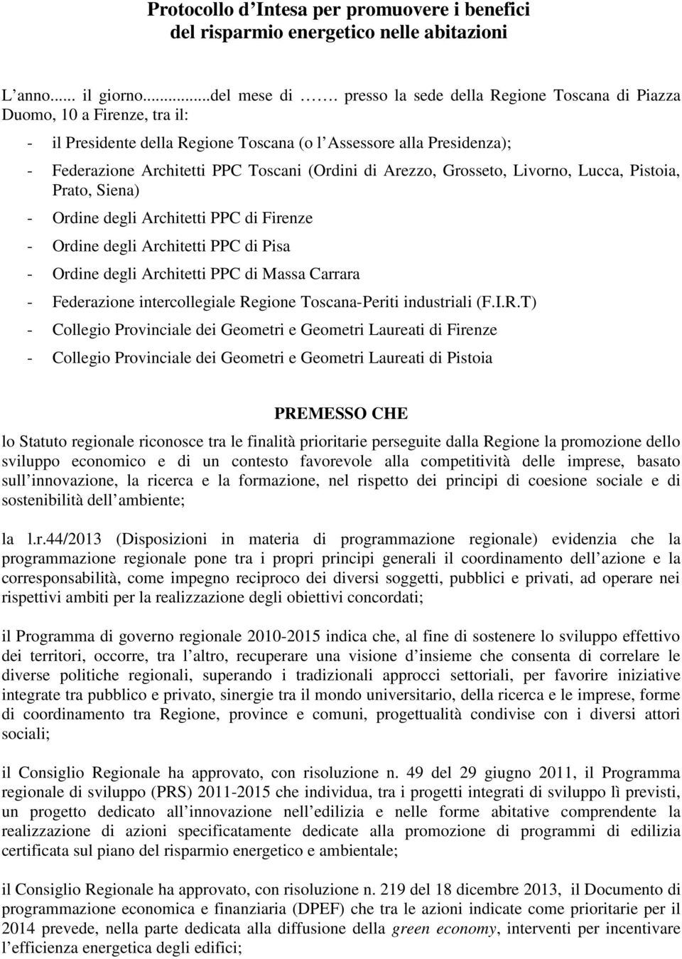 Arezzo, Grosseto, Livorno, Lucca, Pistoia, Prato, Siena) - Ordine degli Architetti PPC di Firenze - Ordine degli Architetti PPC di Pisa - Ordine degli Architetti PPC di Massa Carrara - Federazione