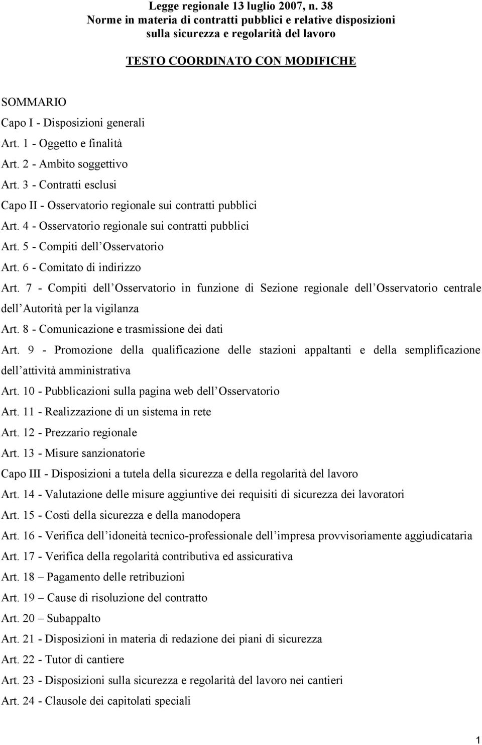 1 - Oggetto e finalità Art. 2 - Ambito soggettivo Art. 3 - Contratti esclusi Capo II - Osservatorio regionale sui contratti pubblici Art. 4 - Osservatorio regionale sui contratti pubblici Art.