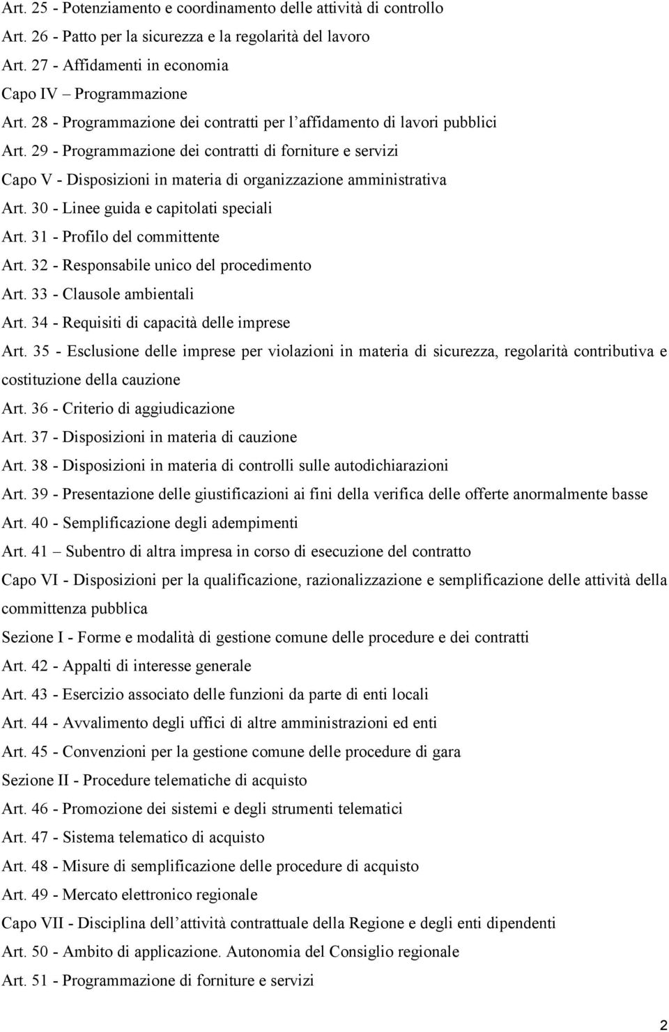 29 - Programmazione dei contratti di forniture e servizi Capo V - Disposizioni in materia di organizzazione amministrativa Art. 30 - Linee guida e capitolati speciali Art.