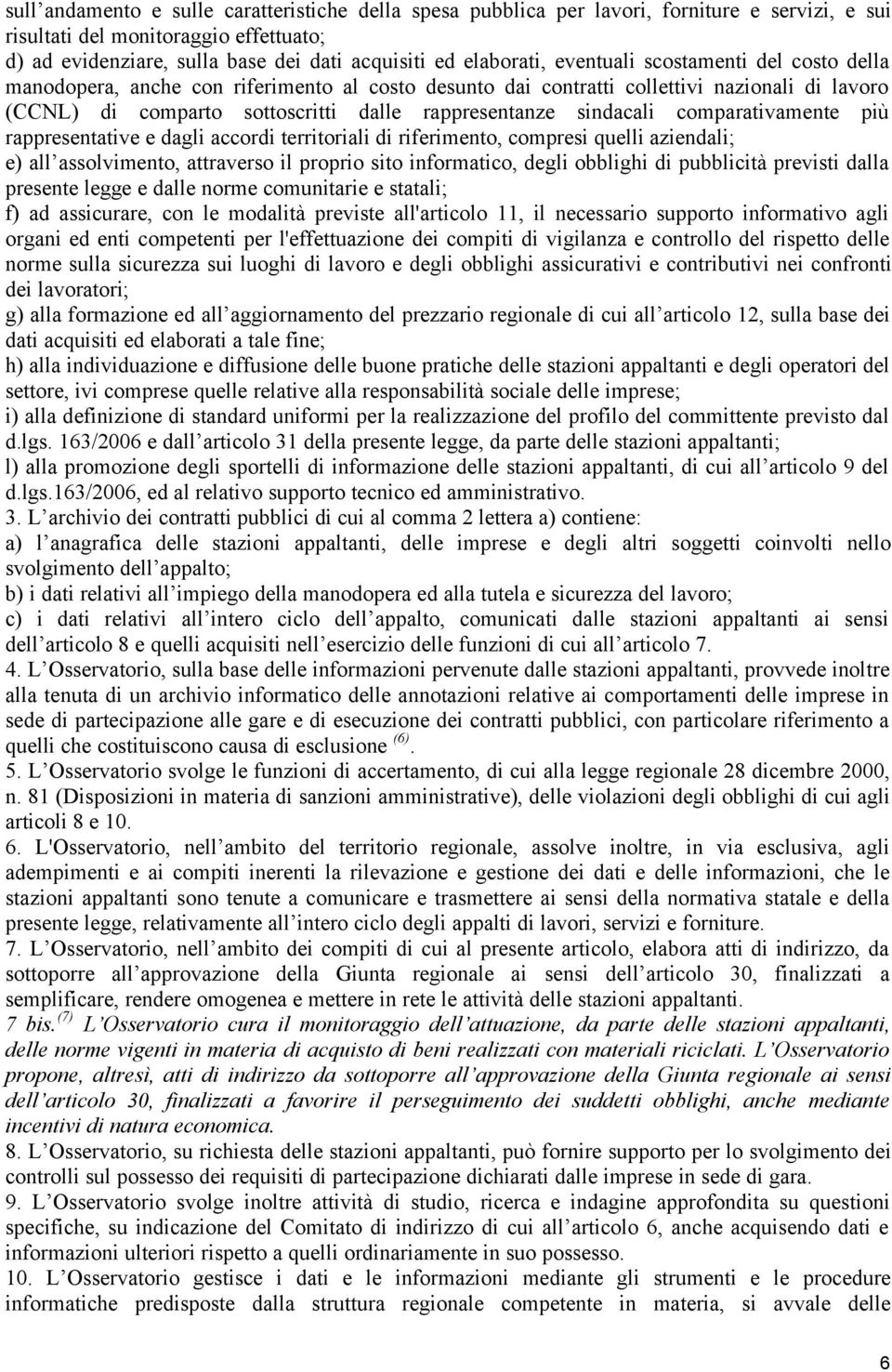 sindacali comparativamente più rappresentative e dagli accordi territoriali di riferimento, compresi quelli aziendali; e) all assolvimento, attraverso il proprio sito informatico, degli obblighi di