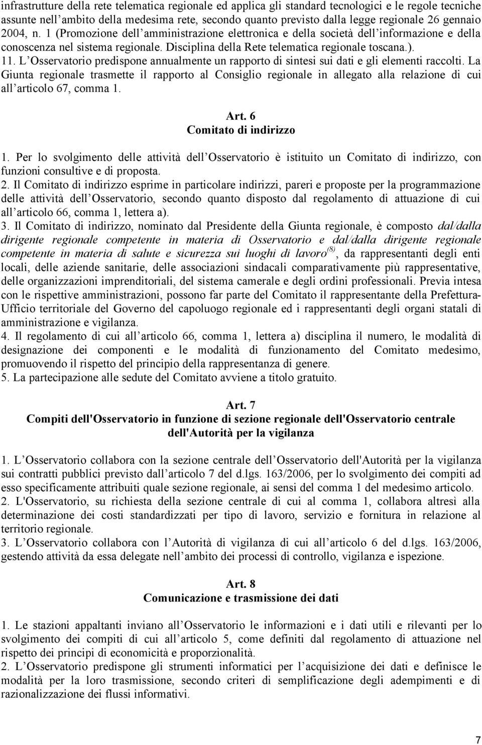 L Osservatorio predispone annualmente un rapporto di sintesi sui dati e gli elementi raccolti.