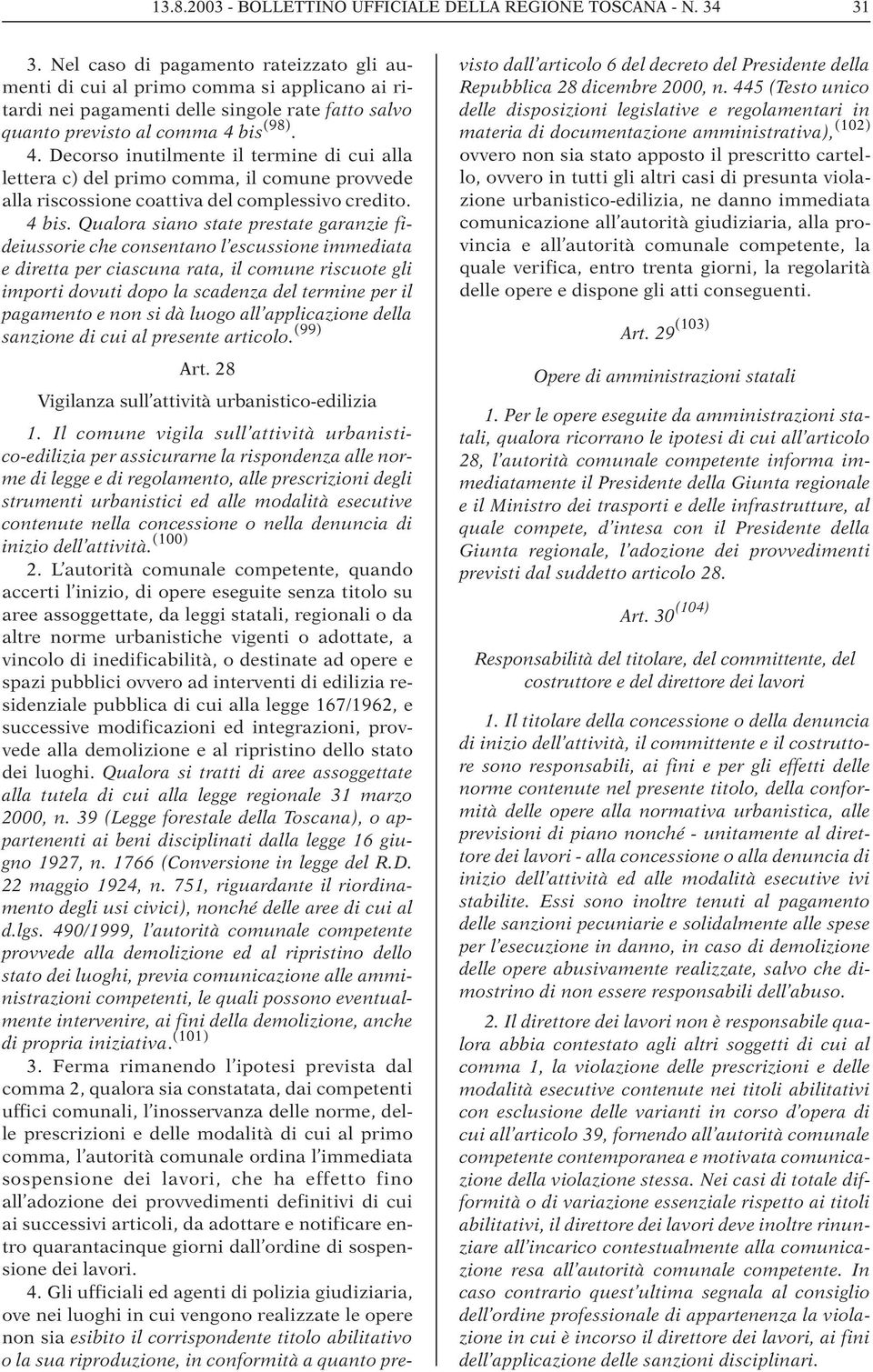 bis (98). 4. Decorso inutilmente il termine di cui alla lettera c) del primo comma, il comune provvede alla riscossione coattiva del complessivo credito. 4 bis.