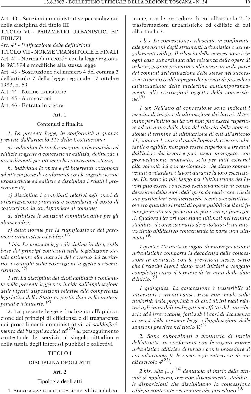 43 - Sostituzione del numero 4 del comma 3 dell articolo 7 della legge regionale 17 ottobre 1983, n. 69 Art. 44 - Norme transitorie Art. 45 - Abrogazioni Art. 46 - Entrata in vigore Art.