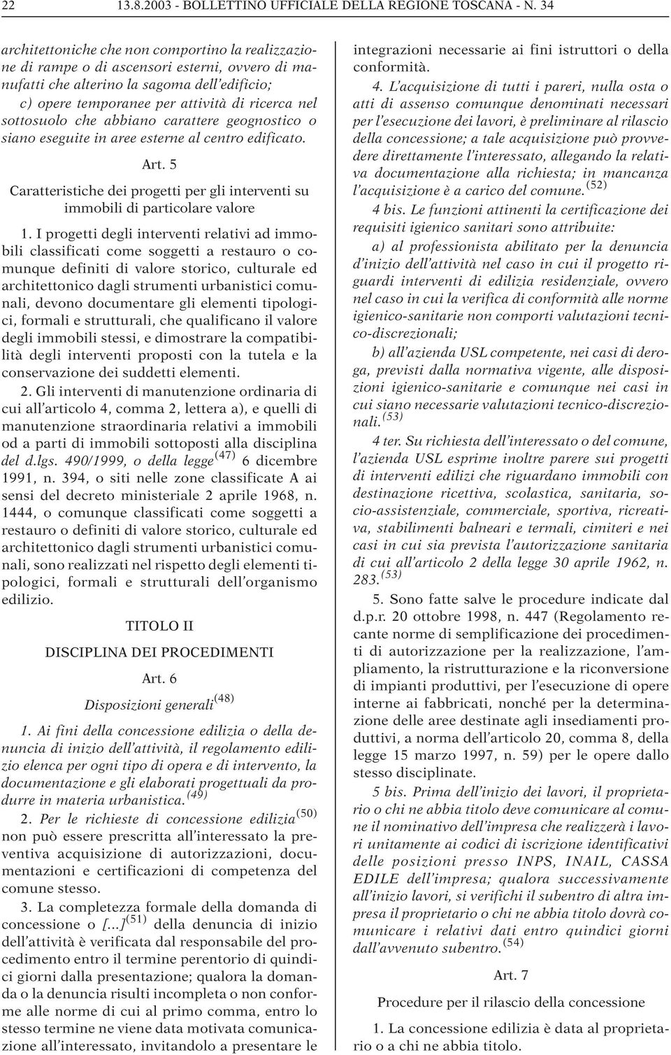 sottosuolo che abbiano carattere geognostico o siano eseguite in aree esterne al centro edificato. Art. 5 Caratteristiche dei progetti per gli interventi su immobili di particolare valore 1.