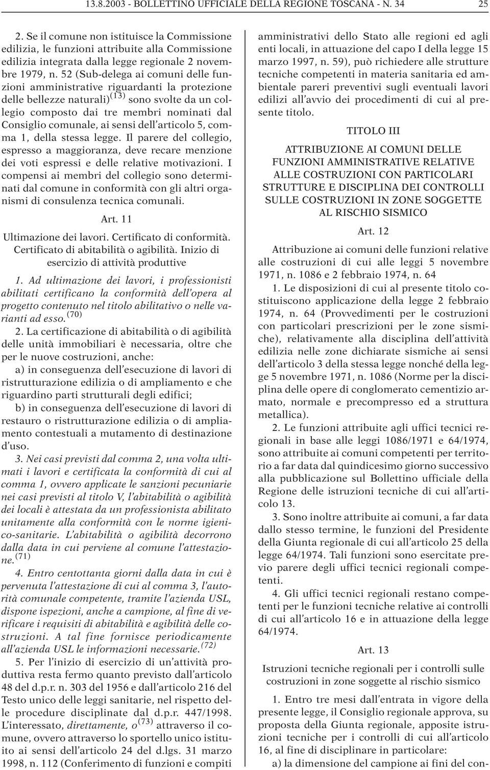 52 (Sub-delega ai comuni delle funzioni amministrative riguardanti la protezione delle bellezze naturali) (13) sono svolte da un collegio composto dai tre membri nominati dal Consiglio comunale, ai