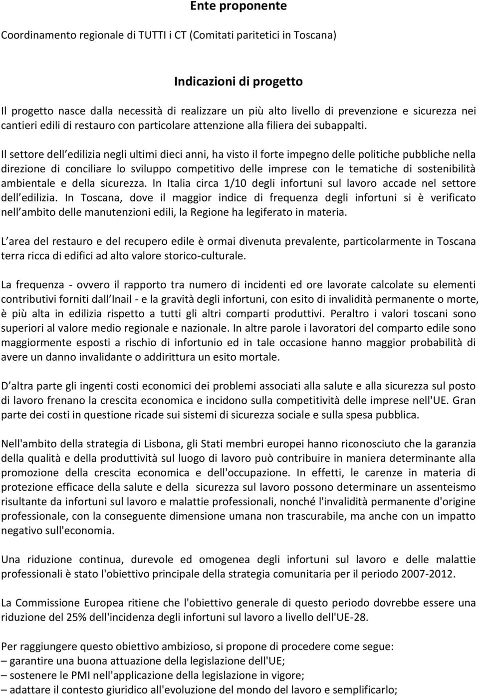 Il settore dell edilizia negli ultimi dieci anni, ha visto il forte impegno delle politiche pubbliche nella direzione di conciliare lo sviluppo competitivo delle imprese con le tematiche di