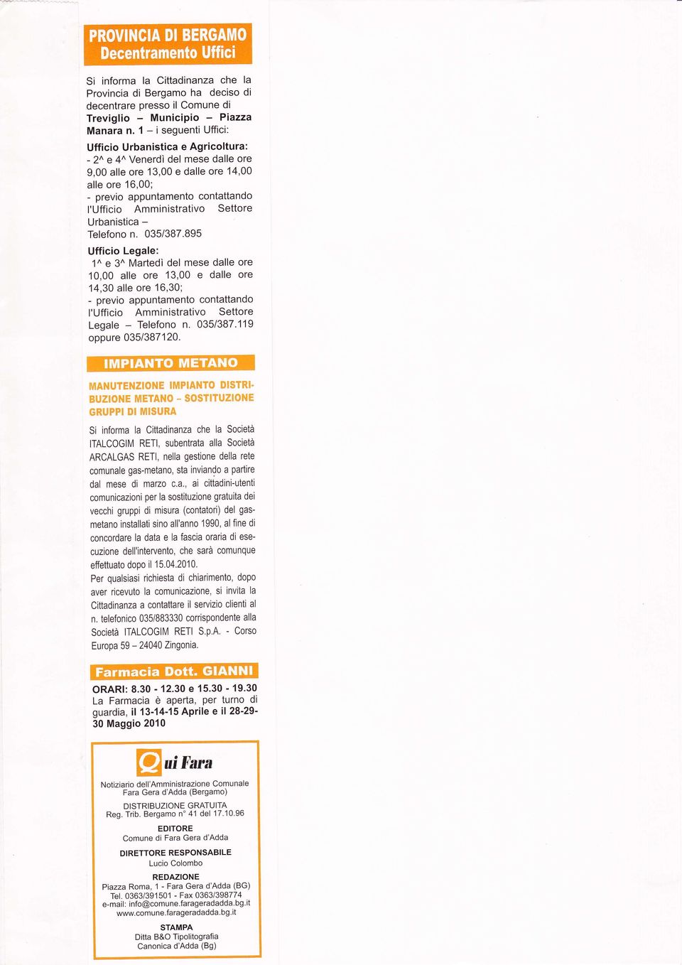 895 Ufficio Lgl: 1^ 3^ Mrtdì dl ms dll or 10,00 ll or 13,00 dll or 14,30 ll or 16,30, prvio ppuntmnto contttndo l'ufficio Ammistrtivo Sttor Lgl Tlfono n. 035/387.119 oppur 0351387120.