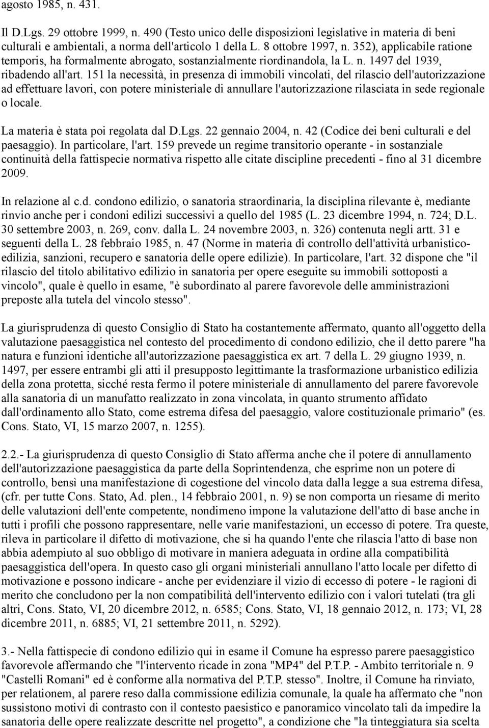 151 la necessità, in presenza di immobili vincolati, del rilascio dell'autorizzazione ad effettuare lavori, con potere ministeriale di annullare l'autorizzazione rilasciata in sede regionale o locale.