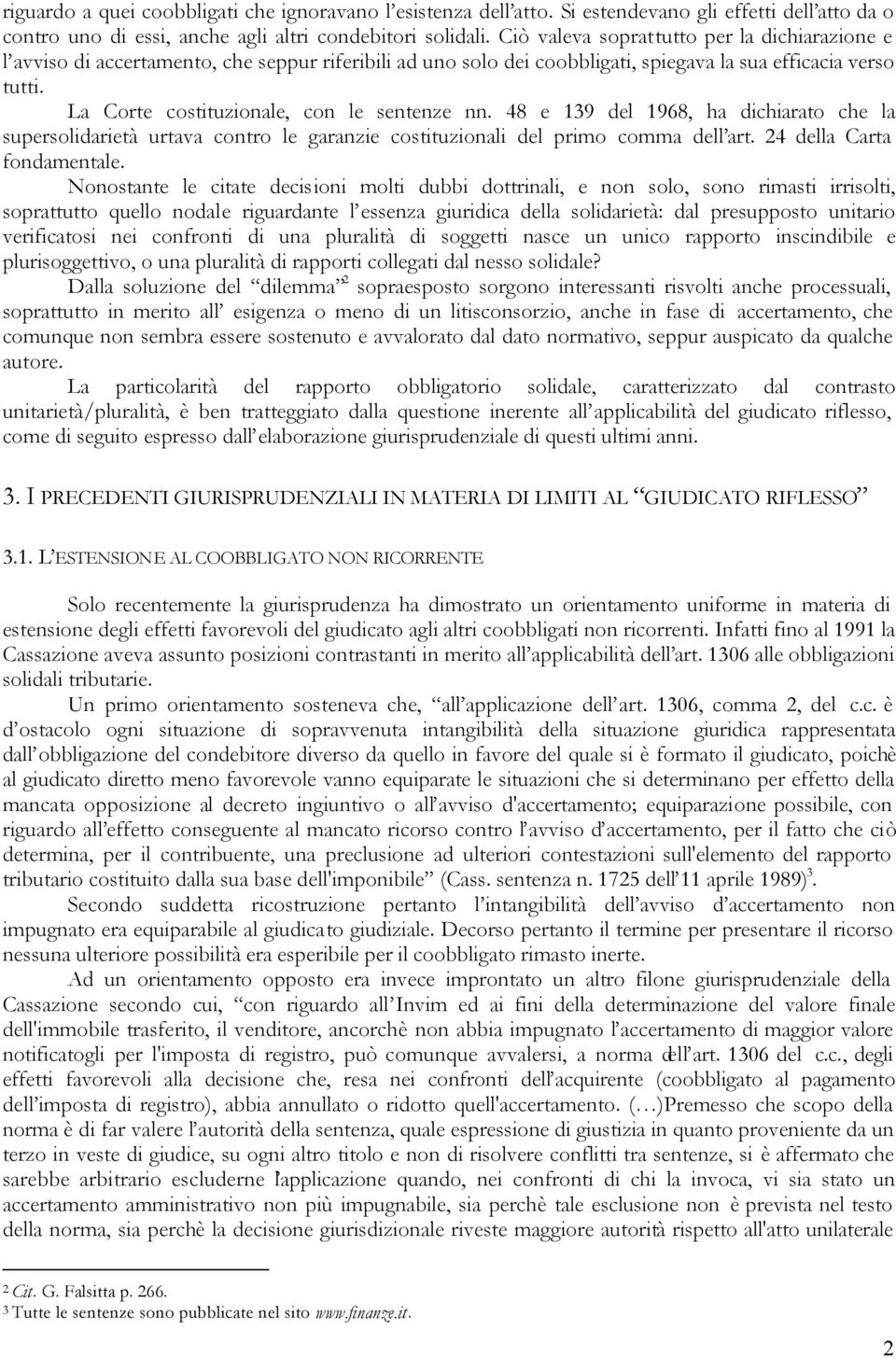 La Corte costituzionale, con le sentenze nn. 48 e 139 del 1968, ha dichiarato che la supersolidarietà urtava contro le garanzie costituzionali del primo comma dell art. 24 della Carta fondamentale.