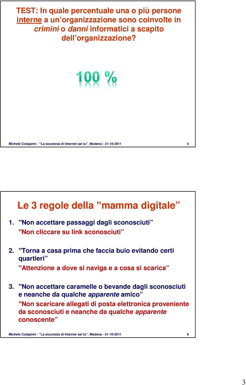 Torna a casa prima che faccia buio evitando certi quartieri Attenzione a dove si naviga e a cosa si scarica 3.