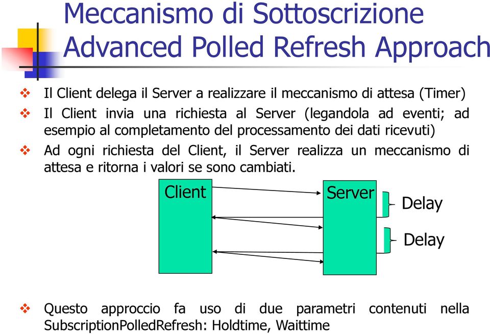 dei dati ricevuti) Ad ogni richiesta del Client, il Server realizza un meccanismo di attesa e ritorna i valori se sono