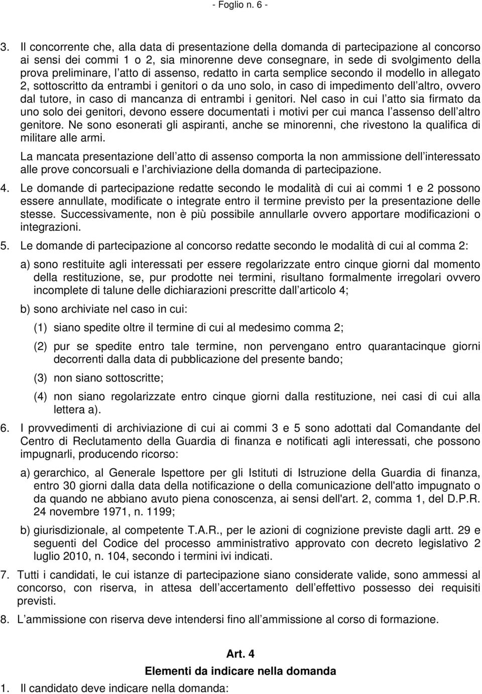 atto di assenso, redatto in carta semplice secondo il modello in allegato 2, sottoscritto da entrambi i genitori o da uno solo, in caso di impedimento dell altro, ovvero dal tutore, in caso di