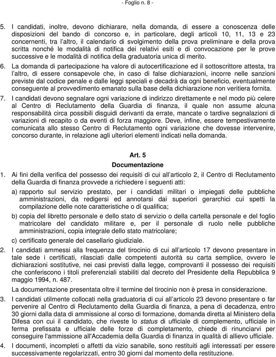 calendario di svolgimento della prova preliminare e della prova scritta nonché le modalità di notifica dei relativi esiti e di convocazione per le prove successive e le modalità di notifica della