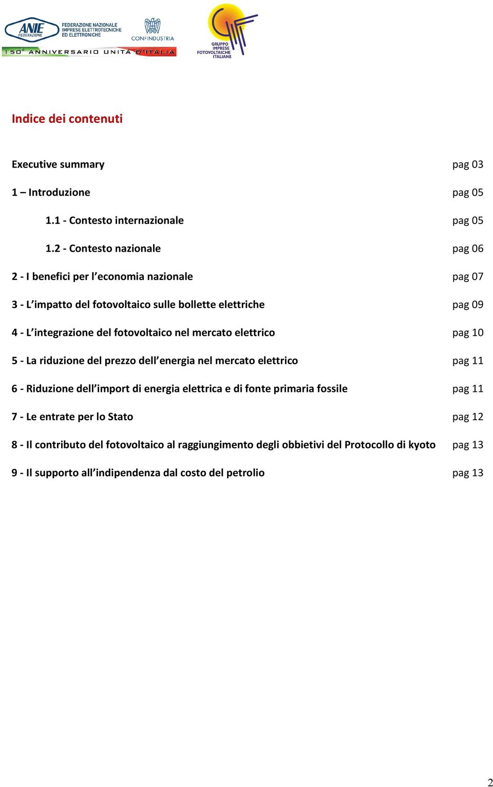 fotovoltaico nel mercato elettrico pag 10 5 - La riduzione del prezzo dell energia nel mercato elettrico pag 11 6 - Riduzione dell import di energia elettrica e di