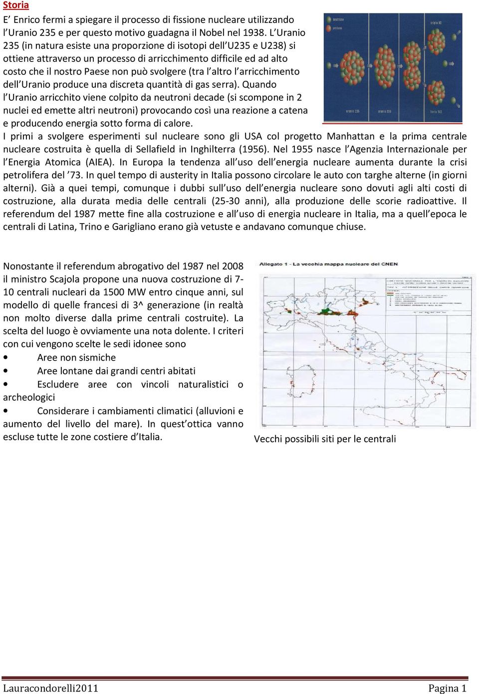 altro l arricchimento dell Uranio produce una discreta quantità di gas serra).