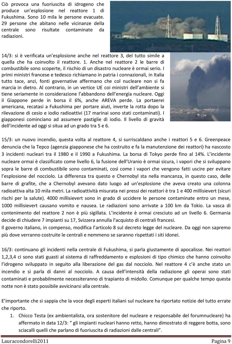 14/3: si è verificata un esplosione anche nel reattore 3, del tutto simile a quella che ha coinvolto il reattore. 1.