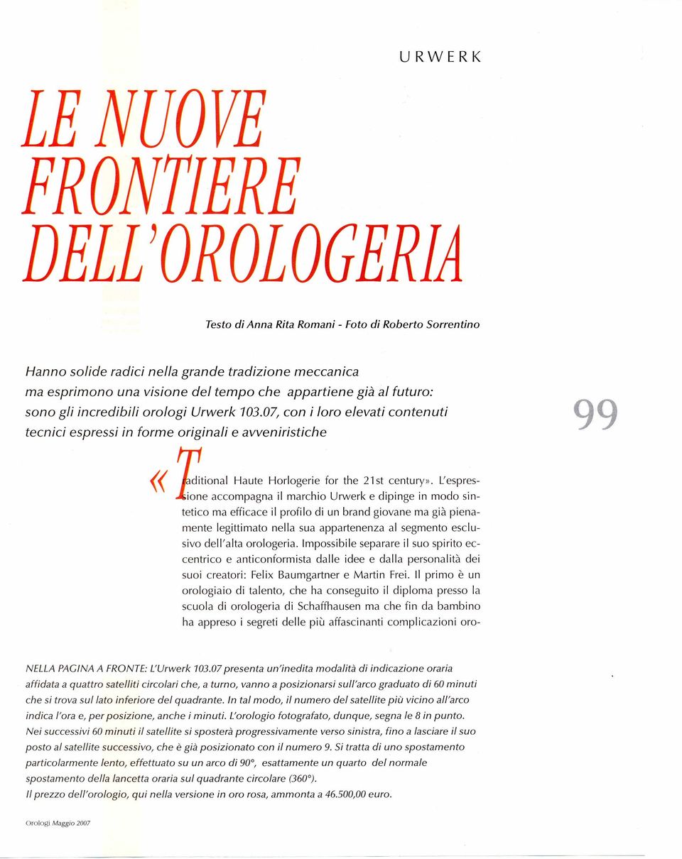 sintetico ma efficace il profilo di un brand giovane ma gia pienamente legittimato nella sua appartenenza al segmento esclusivo dell'alta orologeria.