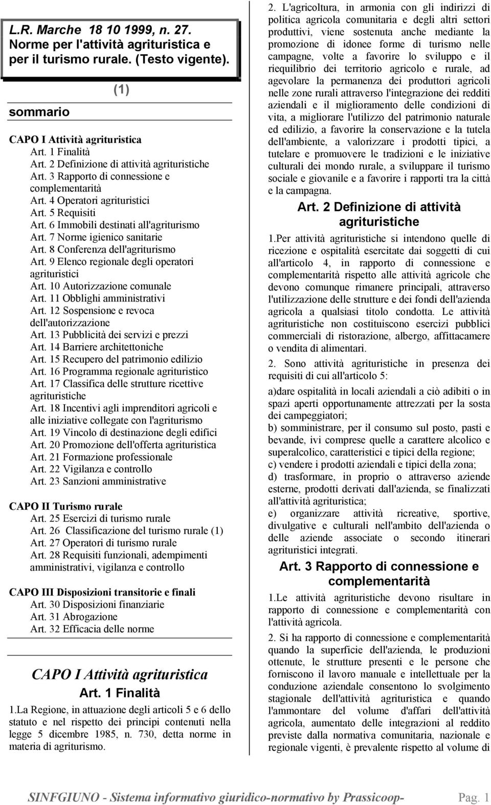 7 Norme igienico sanitarie Art. 8 Conferenza dell'agriturismo Art. 9 Elenco regionale degli operatori agrituristici Art. 10 Autorizzazione comunale Art. 11 Obblighi amministrativi Art.