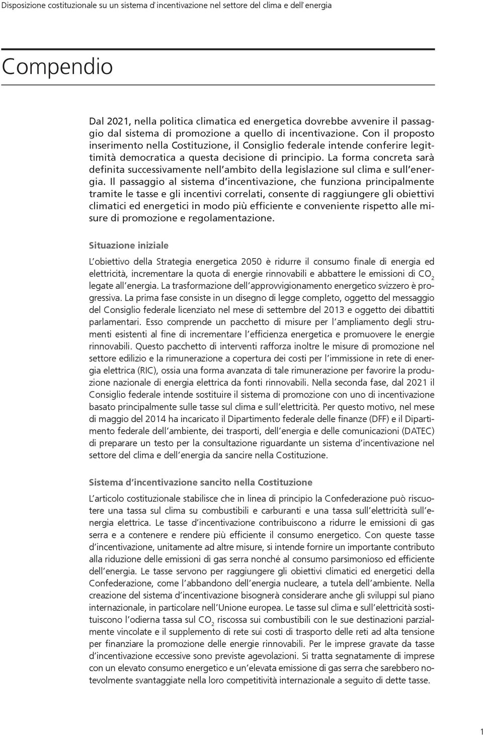 La forma concreta sarà definita successivamente nell ambito della legislazione sul clima e sull energia.