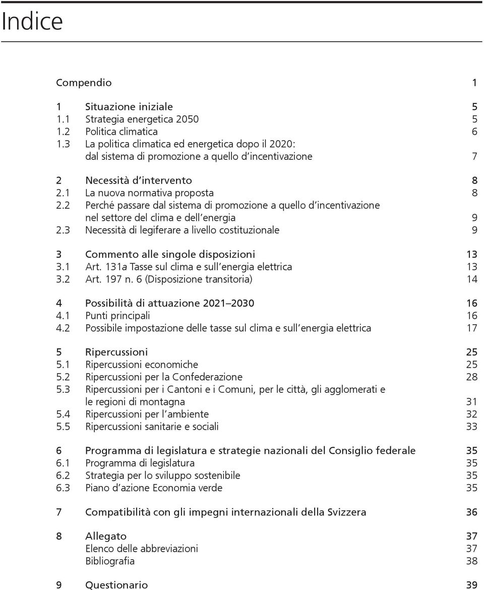 2 Perché passare dal sistema di promozione a quello d incentivazione nel settore del clima e dell energia 9 2.