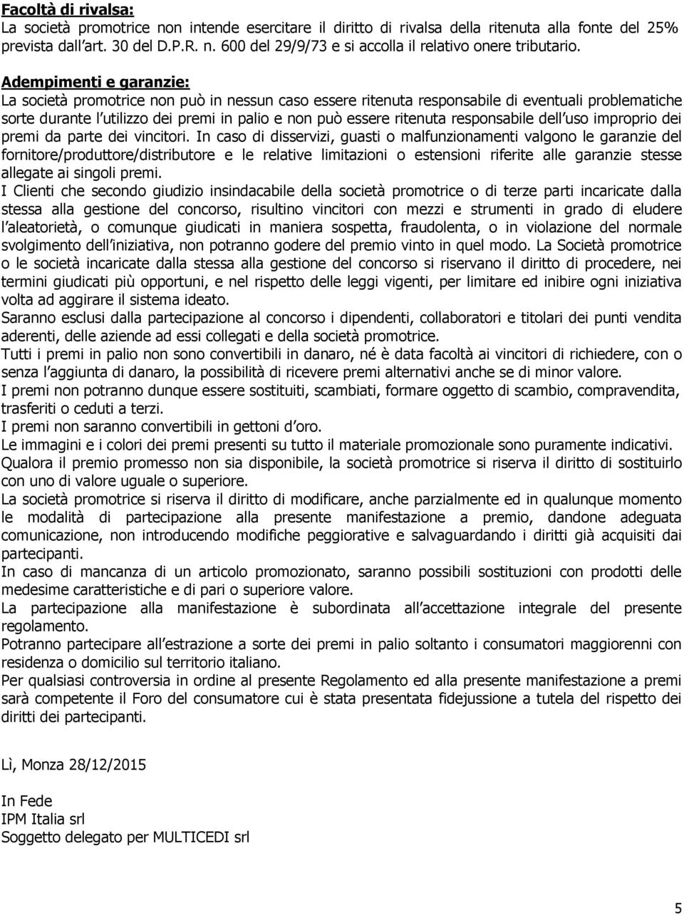 responsabile dell uso improprio dei premi da parte dei vincitori.