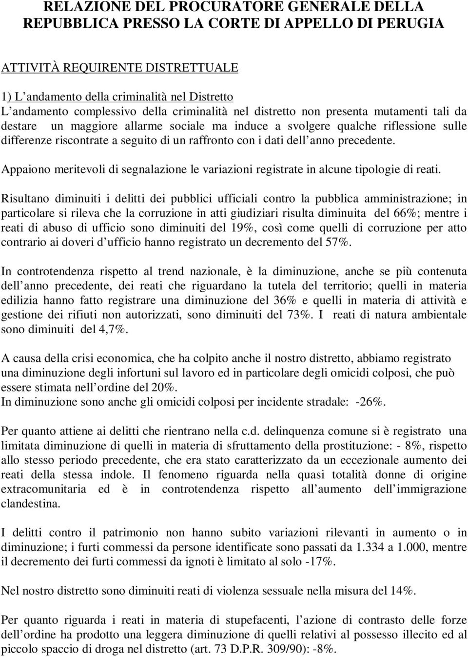 dell anno precedente. Appaiono meritevoli di segnalazione le variazioni registrate in alcune tipologie di reati.