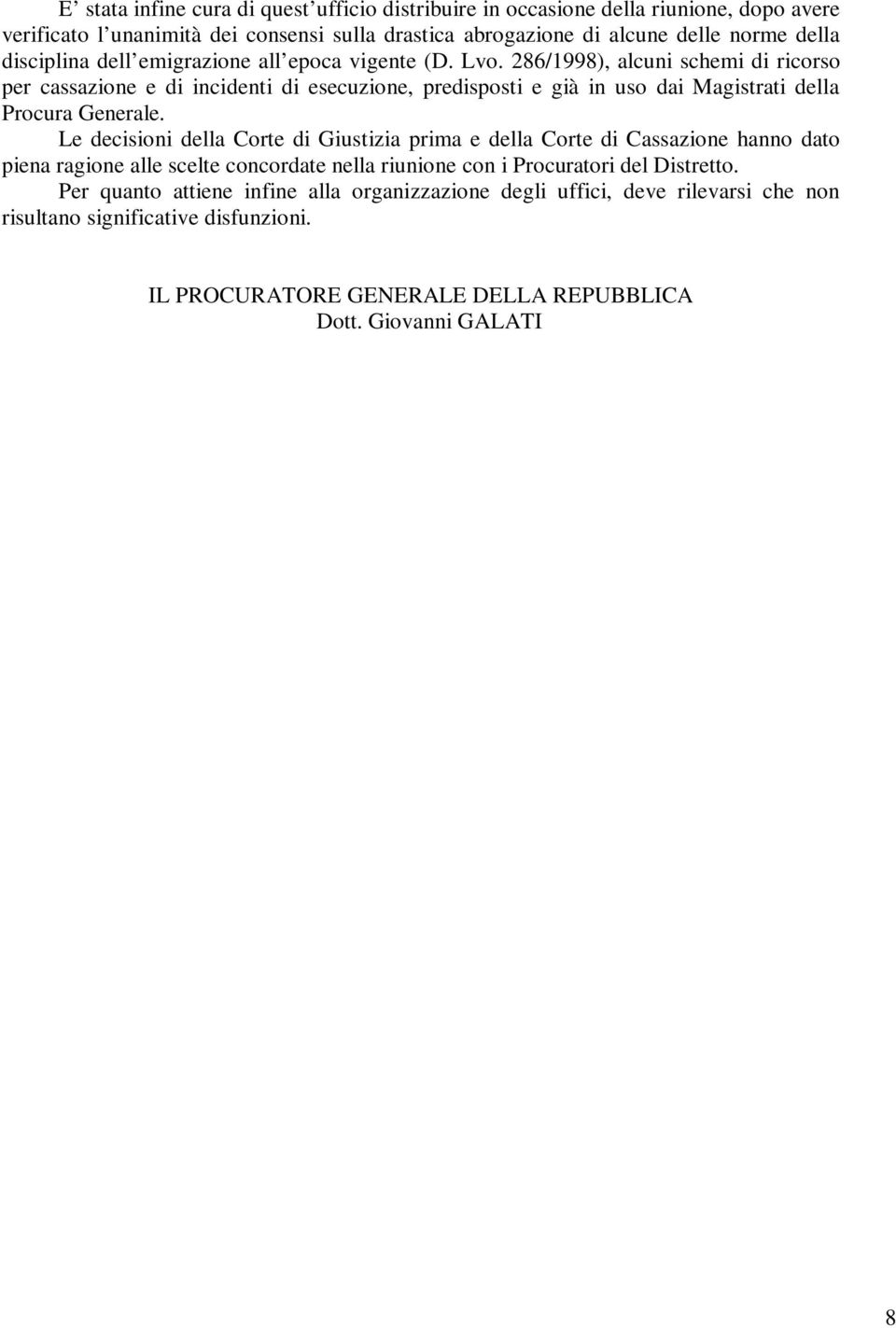 286/1998), alcuni schemi di ricorso per cassazione e di incidenti di esecuzione, predisposti e già in uso dai Magistrati della Procura Generale.