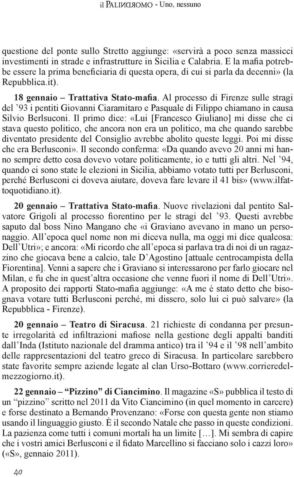 Al processo di Firenze sulle stragi del 93 i pentiti Giovanni Ciaramitaro e Pasquale di Filippo chiamano in causa Silvio Berlsuconi.