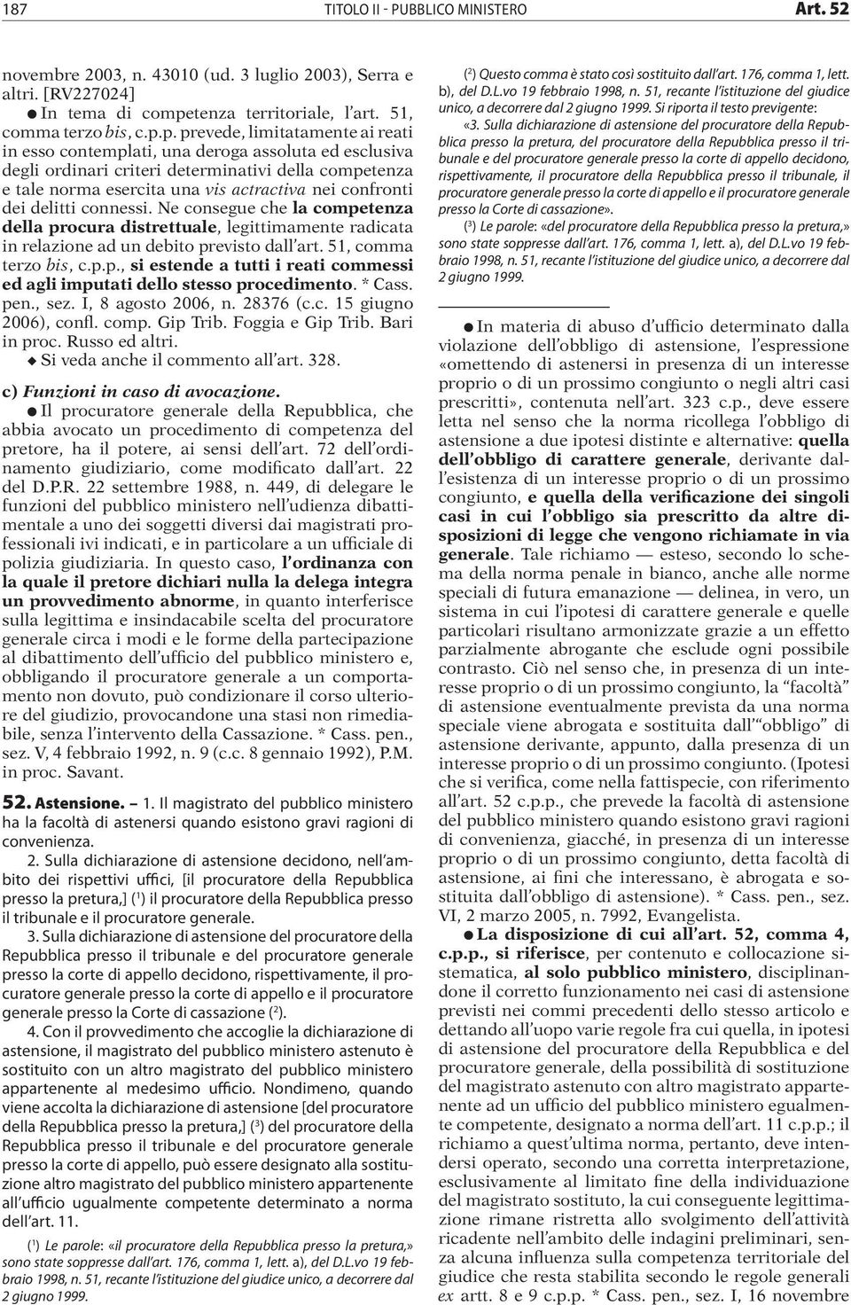 p. prevede, limitatamente ai reati in esso contemplati, una deroga assoluta ed esclusiva degli ordinari criteri determinativi della competenza e tale norma esercita una vis actractiva nei confronti