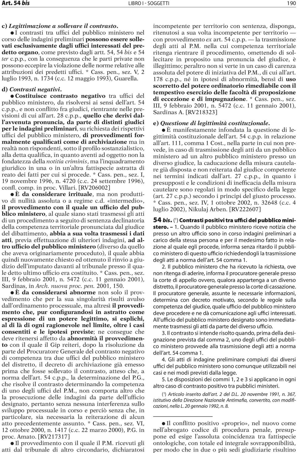 54, 54 bis e 54 ter c.p.p., con la conseguenza che le parti private non possono eccepire la violazione delle norme relative alle attribuzioni dei predetti uffici. * Cass. pen., sez.