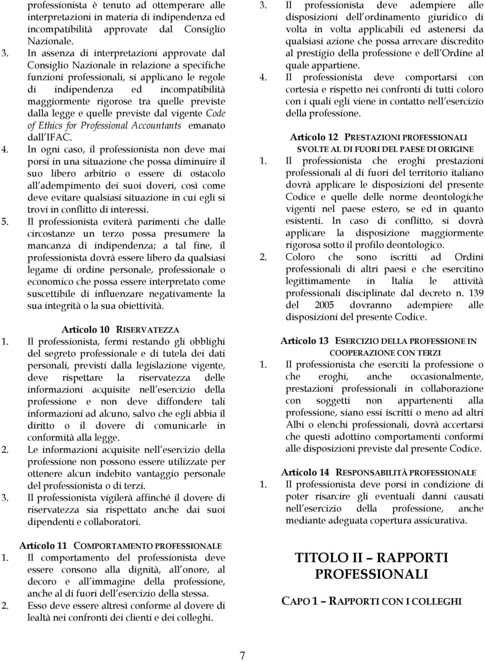 quelle previste dalla legge e quelle previste dal vigente Code of Ethics for Professional Accountants emanato dall IFAC. 4.