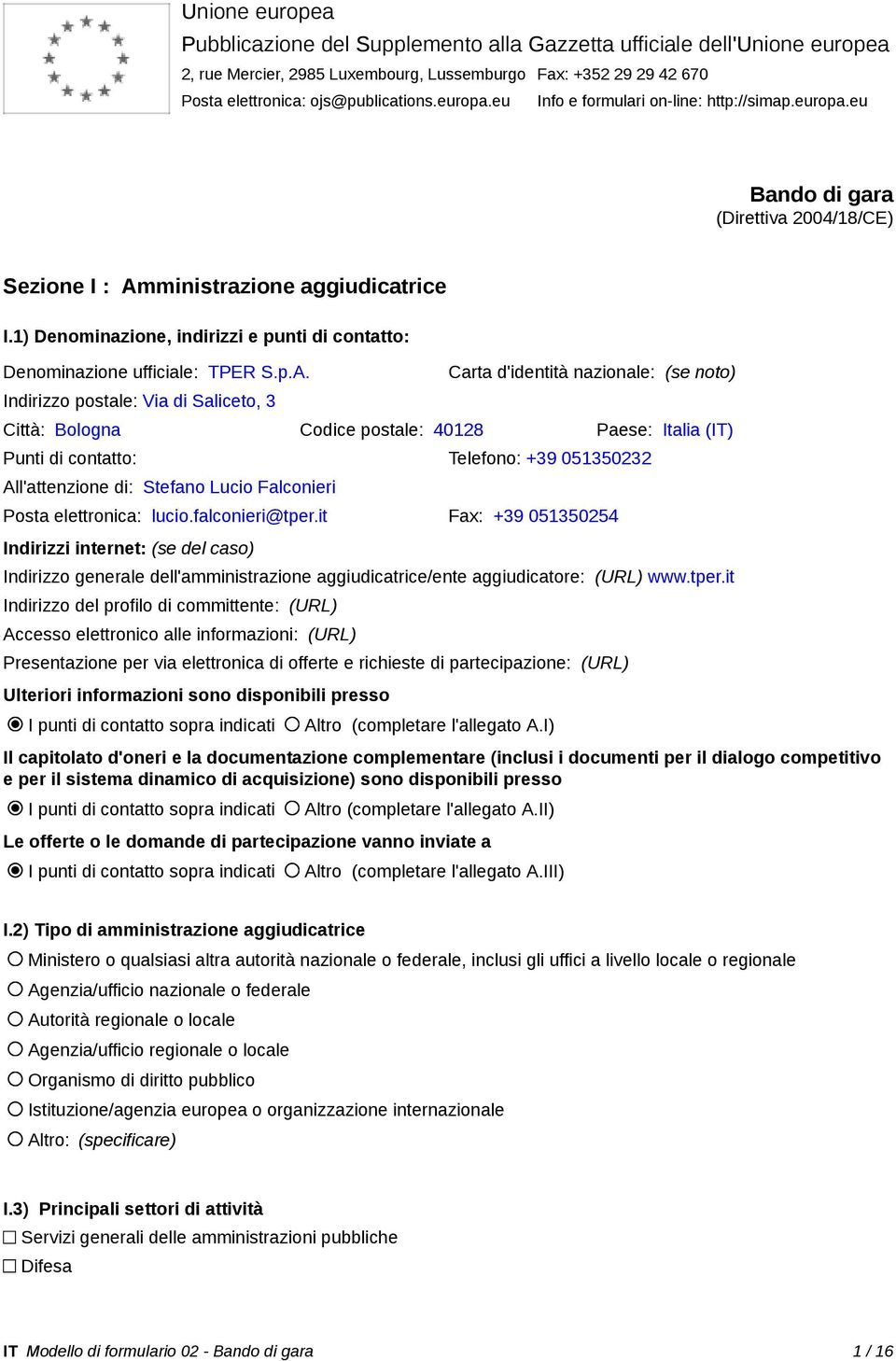 1) Denominazione, indirizzi e punti di contatto: Denominazione ufficiale: TPER S.p.A.