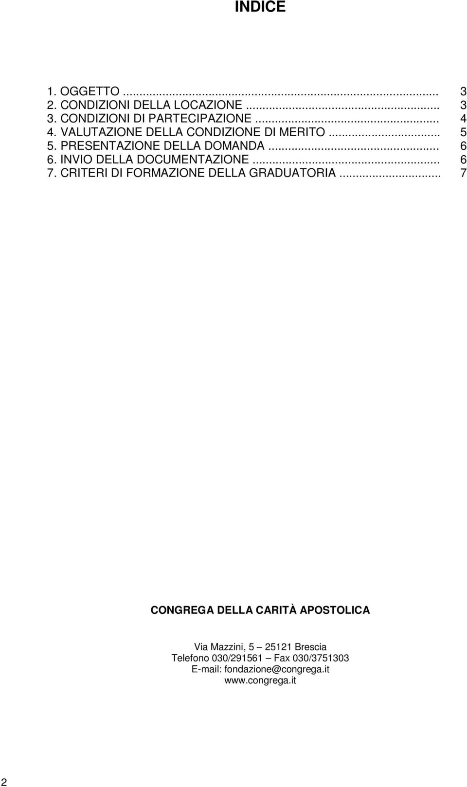 INVIO DELLA DOCUMENTAZIONE... 6 7. CRITERI DI FORMAZIONE DELLA GRADUATORIA.