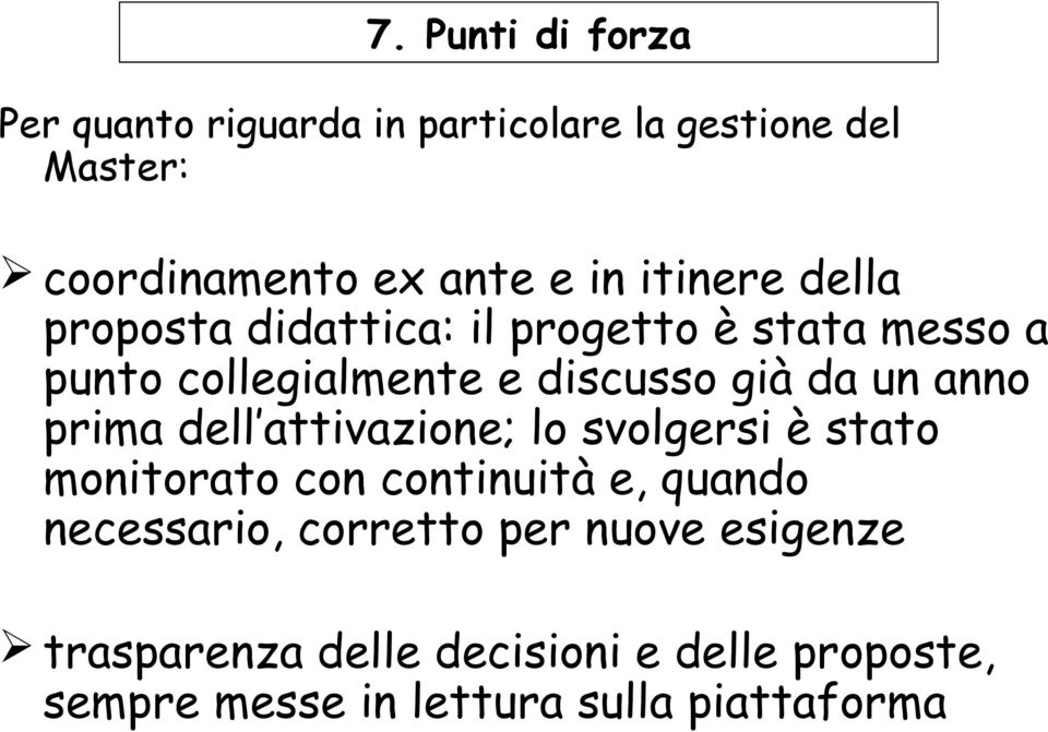 anno prima dell attivazione; lo svolgersi è stato monitorato con continuità e, quando necessario,