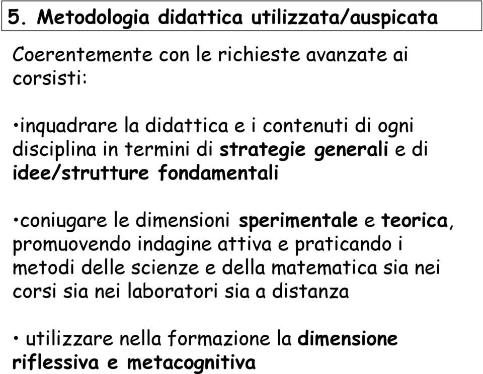 coniugare le dimensioni sperimentale e teorica, promuovendo indagine attiva e praticando i metodi delle scienze e