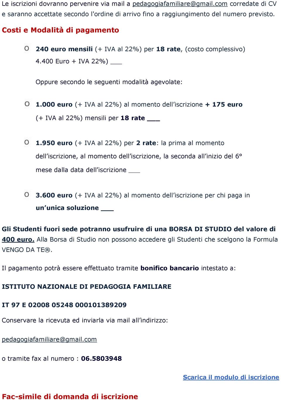 000 eur (+ IVA al 22%) al mment dell iscrizine + 175 eur (+ IVA al 22%) mensili per 18 rate 1.