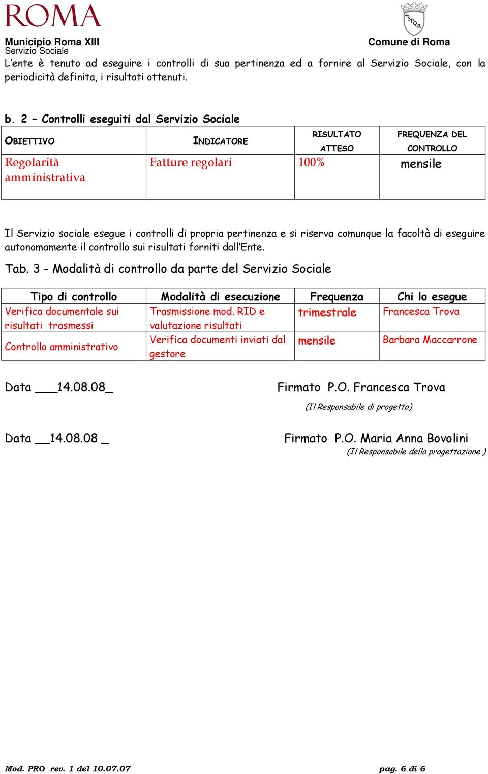 pertinenza e si riserva comunque la facoltà di eseguire autonomamente il controllo sui risultati forniti dall Ente. Tab.