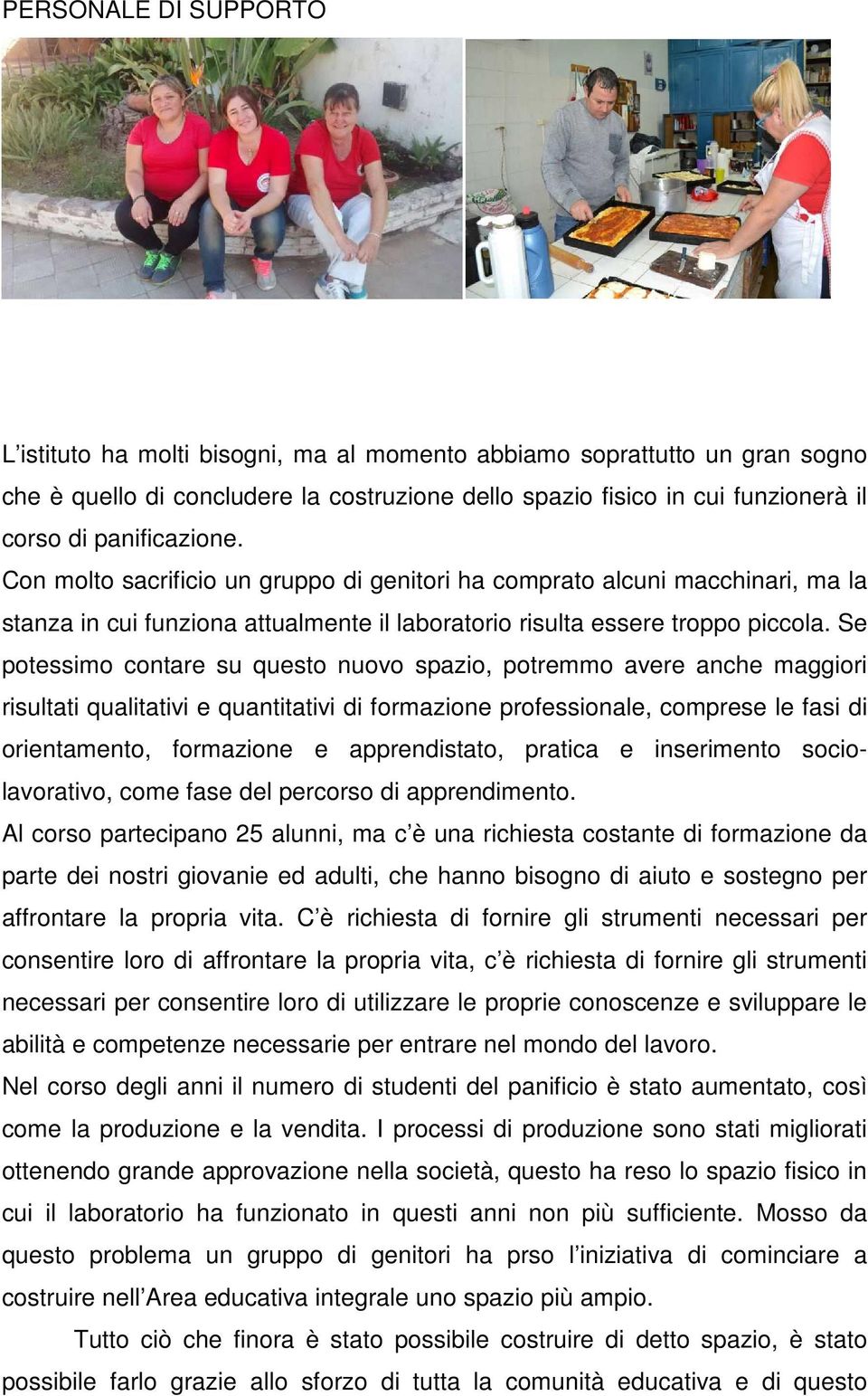 Se potessimo contare su questo nuovo spazio, potremmo avere anche maggiori risultati qualitativi e quantitativi di formazione professionale, comprese le fasi di orientamento, formazione e