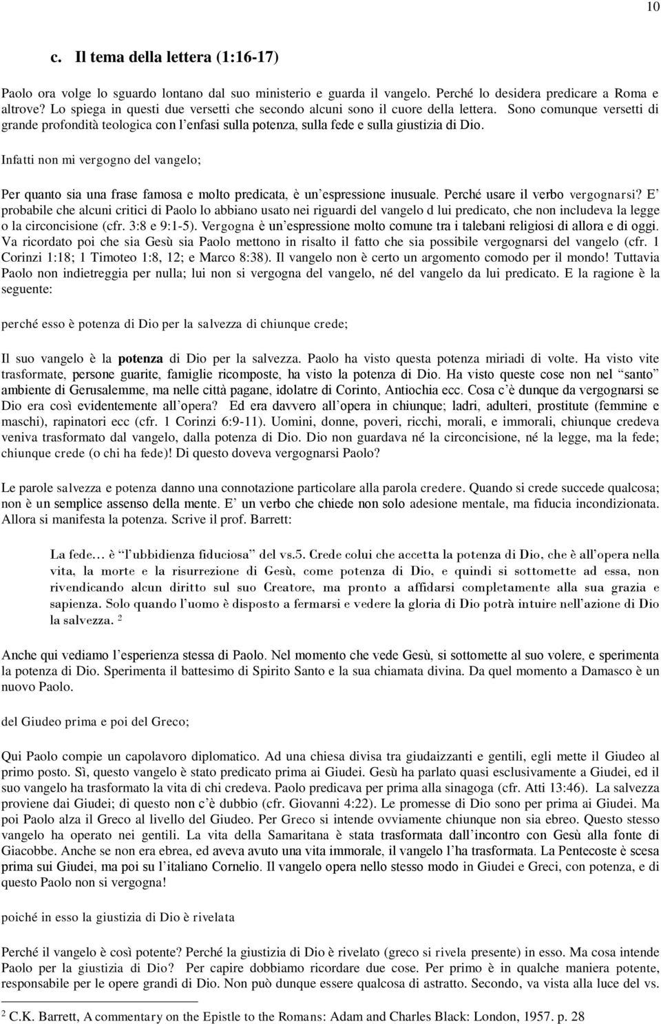 Infatti non mi vergogno del vangelo; Per quanto sia una frase famosa e molto predicata, è un espressione inusuale. Perché usare il verbo vergognarsi?