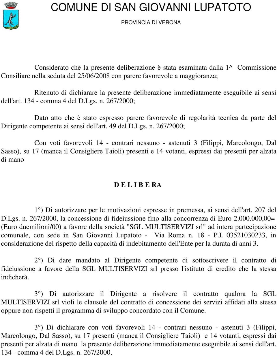 267/2000; Dato atto che è stato espresso parere favorevole di regolarità tecnica da parte del Dirigente competente ai sensi dell'art. 49 del D.Lgs. n.