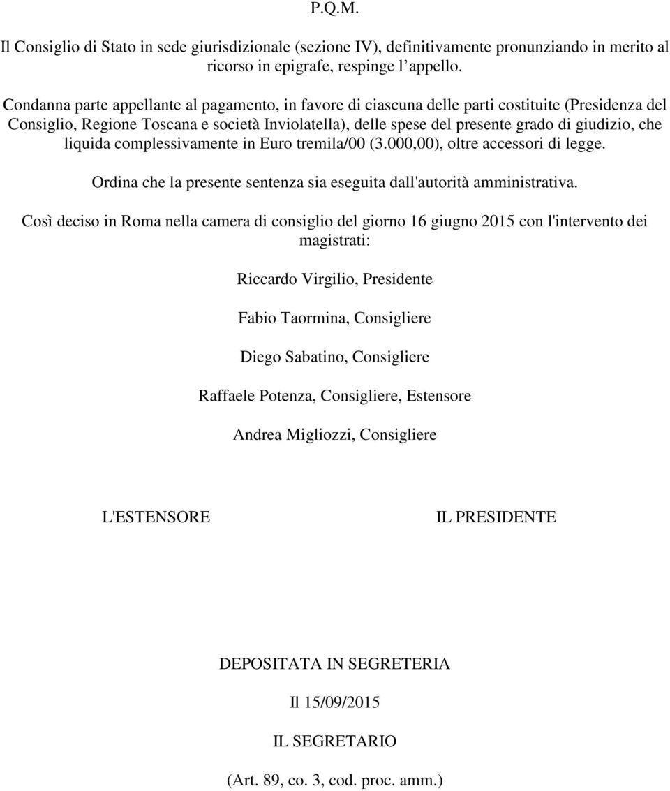 che liquida complessivamente in Euro tremila/00 (3.000,00), oltre accessori di legge. Ordina che la presente sentenza sia eseguita dall'autorità amministrativa.